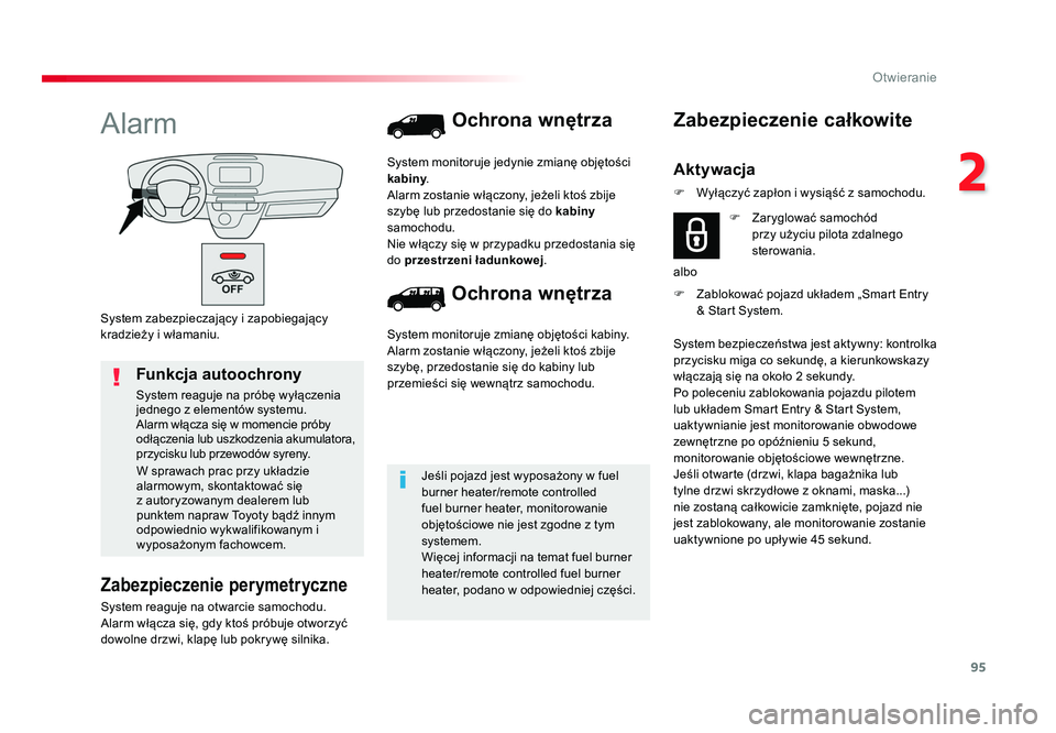TOYOTA PROACE 2019 Instrukcja obsługi (in Polish) 95
2
Otwieranie
Jumpy _pl_Chap02_ouvertures_ed01-2016
System zabezpieczający i zapobiegający
kradzieży i włamaniu.
Alarm
Zabezpieczenie perymetryczne
System reaguje na otwarcie samochodu.
Alarm TOYOTA PROACE 2019 Instrukcja obsługi (in Polish) 95
2
Otwieranie
Jumpy _pl_Chap02_ouvertures_ed01-2016
System zabezpieczający i zapobiegający
kradzieży i włamaniu.
Alarm
Zabezpieczenie perymetryczne
System reaguje na otwarcie samochodu.
Alarm