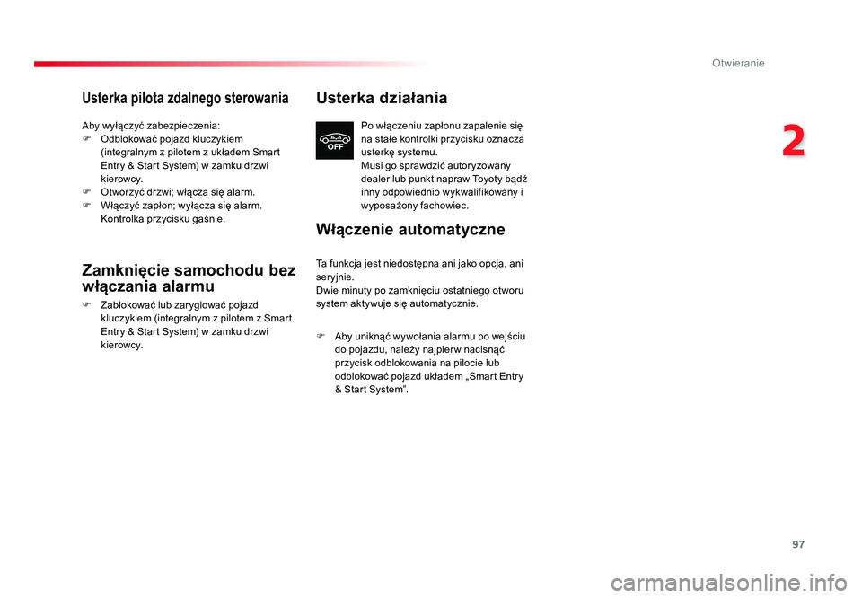 TOYOTA PROACE 2019 Instrukcja obsługi (in Polish) 97
2
Otwieranie
Jumpy _pl_Chap02_ouvertures_ed01-2016
Usterka pilota zdalnego sterowania
Aby wyłączyć zabezpieczenia:
F Odblokować pojazd kluczykiem (integralnym z pilotem z układem Smart
Entry TOYOTA PROACE 2019 Instrukcja obsługi (in Polish) 97
2
Otwieranie
Jumpy _pl_Chap02_ouvertures_ed01-2016
Usterka pilota zdalnego sterowania
Aby wyłączyć zabezpieczenia:
F Odblokować pojazd kluczykiem (integralnym z pilotem z układem Smart
Entry