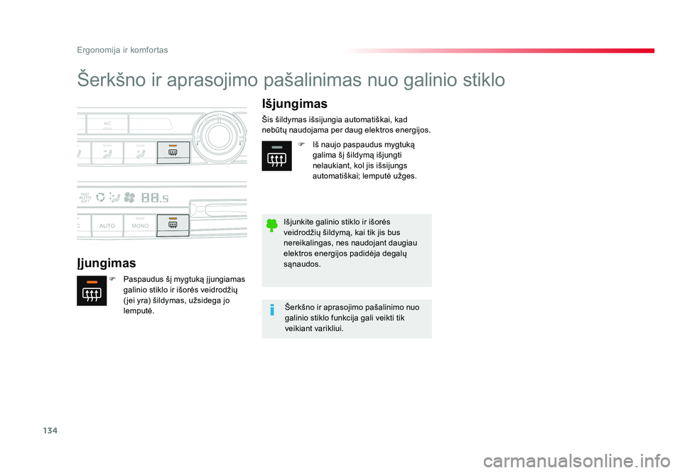 TOYOTA PROACE 2019  Eksploatavimo vadovas (in Lithuanian) 134
Ergonomija ir komfortas
Proace_lt_Chap03_ergonomie-et-confort_ed01-2016
Šerkšno ir aprasojimo pašalinimas nuo galinio stiklo
ĮjungimasIšjungimas
F  Paspaudus šį mygtuką į jungiamas 
galin