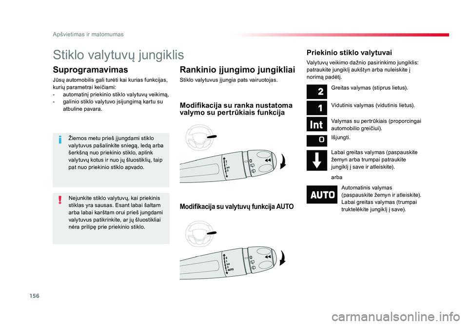 TOYOTA PROACE 2019  Eksploatavimo vadovas (in Lithuanian) 156
Apšvietimas ir matomumas
Proace_lt_Chap04_eclairage-et-visibilite_ed01-2016
Stiklo 	valytuvų 	jungiklis
Rankinio įjungimo jungikliai
Stiklo	valytuvus 	įjungia	pats	vairuotojas.
Suprogramavimas
