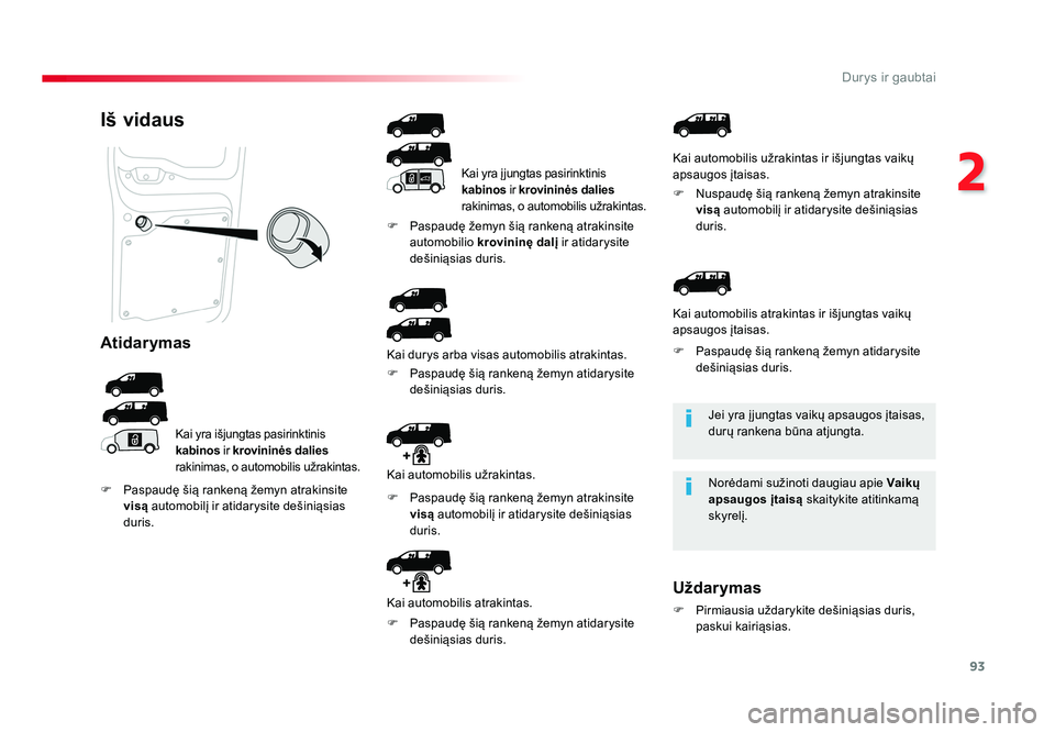 TOYOTA PROACE 2019 Eksploatavimo vadovas (in Lithuanian) 93
2
Durys ir gaubtai
Proace_lt_Chap02_ouvertures_ed01-2016
Jei yra į jungtas vaikų apsaugos įtaisas,
durų rankena būna atjungta.
Norėdami sužinoti daugiau apie Vaikų
apsaugos įtaisą skai TOYOTA PROACE 2019 Eksploatavimo vadovas (in Lithuanian) 93
2
Durys ir gaubtai
Proace_lt_Chap02_ouvertures_ed01-2016
Jei yra į jungtas vaikų apsaugos įtaisas,
durų rankena būna atjungta.
Norėdami sužinoti daugiau apie Vaikų
apsaugos įtaisą skai