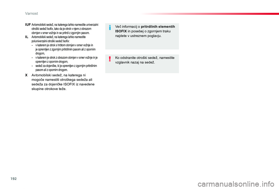 TOYOTA PROACE 2019  Manual de utilizare (in Romanian) 192
Proace_sl_Chap05_securite_ed01-2019
IUF Avtomobilski sedež, na katerega lahko namestite univerzalni otroški sedež Isofix, tako da je otrok v njem z obrazom obrnjen v smer vožnje in se pritrdi 
