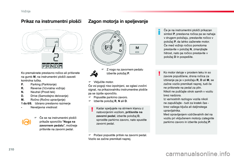 TOYOTA PROACE 2019 Manual de utilizare (in Romanian) 210
Proace_sl_Chap06_conduite_ed01-2019
Ko premaknete prestavno ročico ali pritisnete na gumb M, na instrumentni plošči zasveti kontrolna lučka.P. Parking (Parkiranje)R. Reverse (Vzvratna vožnja) TOYOTA PROACE 2019 Manual de utilizare (in Romanian) 210
Proace_sl_Chap06_conduite_ed01-2019
Ko premaknete prestavno ročico ali pritisnete na gumb M, na instrumentni plošči zasveti kontrolna lučka.P. Parking (Parkiranje)R. Reverse (Vzvratna vožnja)