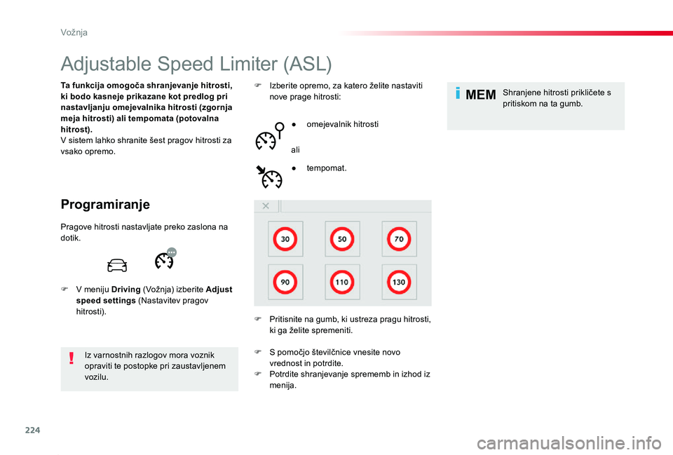 TOYOTA PROACE 2019  Manual de utilizare (in Romanian) 224
MEM
Proace_sl_Chap06_conduite_ed01-2019
Adjustable Speed Limiter (ASL)
Programiranje
Ta funkcija omogoča shranjevanje hitrosti, ki bodo kasneje prikazane kot predlog pri nastavljanju omejevalnika