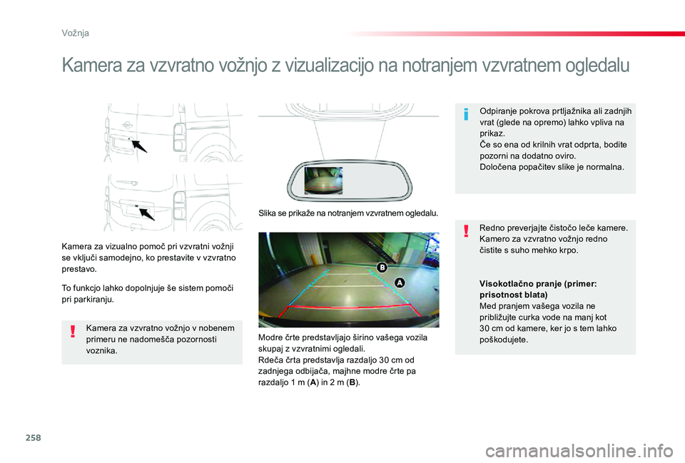 TOYOTA PROACE 2019  Manual de utilizare (in Romanian) 258
Proace_sl_Chap06_conduite_ed01-2019
Kamera za vzvratno vožnjo z vizualizacijo na notranjem vzvratnem ogledalu
Kamera za vizualno pomoč pri vzvratni vožnji se vključi samodejno, ko prestavite v