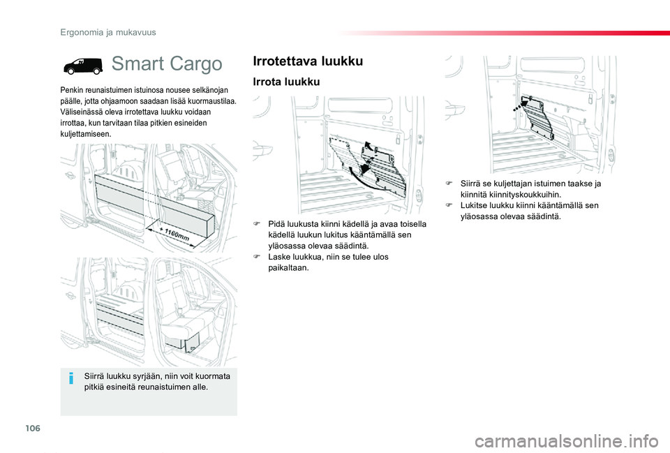 TOYOTA PROACE 2020  Omistajan Käsikirja (in Finnish) 106
Proace_fi_Chap03_ergonomie-et-confort_ed2019_V02
Smart Cargo
Irrota luukku
Irrotettava luukku
F Pidä luukusta kiinni kädellä ja avaa toisella kädellä luukun lukitus kääntämällä sen yläo