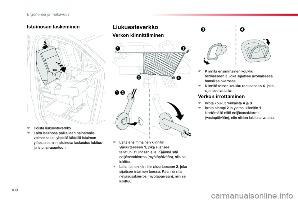 TOYOTA PROACE 2020  Omistajan Käsikirja (in Finnish) 108
Proace_fi_Chap03_ergonomie-et-confort_ed2019_V02
Istuinosan laskeminen
F Poista liukuesteverkko.F Laita istuinosa paikalleen painamalla voimakkaasti yhdellä kädellä istuimen yläosasta, niin is