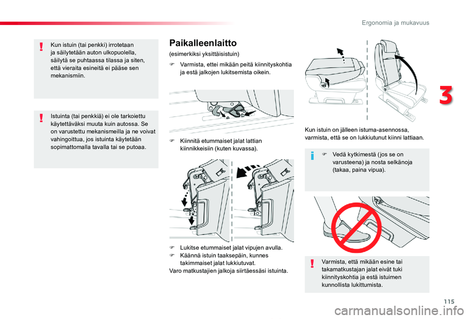 TOYOTA PROACE 2020  Omistajan Käsikirja (in Finnish) 115
Proace_fi_Chap03_ergonomie-et-confort_ed2019_V02
F Lukitse etummaiset jalat vipujen avulla.F Käännä istuin taaksepäin, kunnes takimmaiset jalat lukkiutuvat.Varo matkustajien jalkoja siirtäess