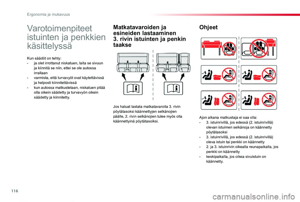 TOYOTA PROACE 2020  Omistajan Käsikirja (in Finnish) 116
Proace_fi_Chap03_ergonomie-et-confort_ed2019_V02
Varotoimenpiteet 
istuinten ja penkkien 
käsittelyssä
Kun säädöt on tehty:- ja olet irrottanut niskatuen, laita se sivuun ja kiinnitä se niin