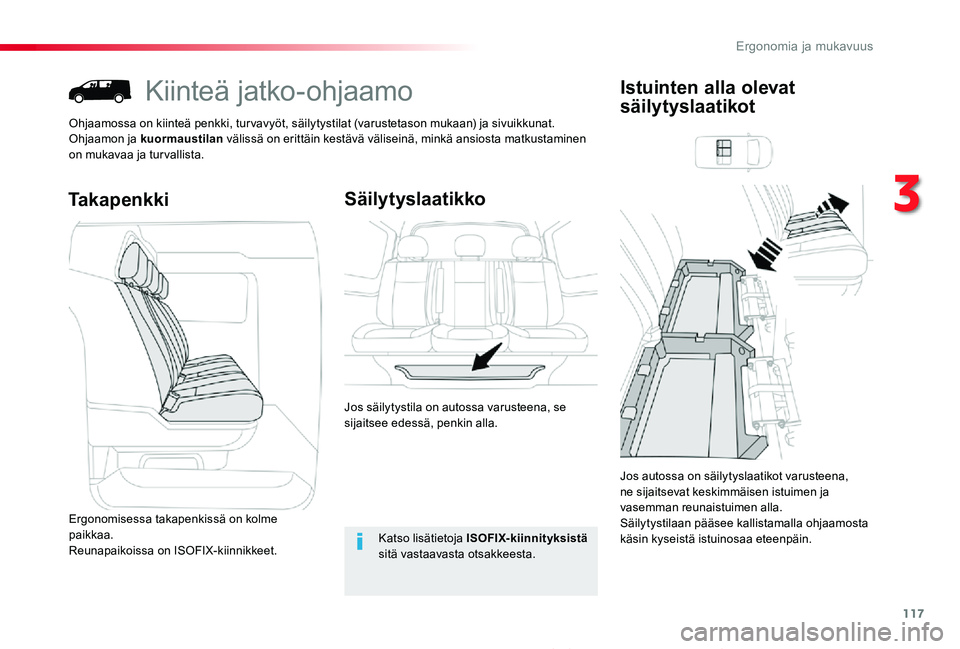 TOYOTA PROACE 2020  Omistajan Käsikirja (in Finnish) 117
Proace_fi_Chap03_ergonomie-et-confort_ed2019_V02
Kiinteä jatko-ohjaamo
Ohjaamossa on kiinteä penkki, tur vavyöt, säilytystilat (varustetason mukaan) ja sivuikkunat.Ohjaamon ja kuormaustilan v