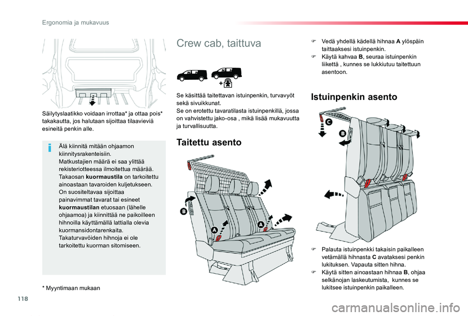 TOYOTA PROACE 2020  Omistajan Käsikirja (in Finnish) 118
Proace_fi_Chap03_ergonomie-et-confort_ed2019_V02
Älä kiinnitä mitään ohjaamon kiinnitysrakenteisiin.Matkustajien määrä ei saa ylittää rekisteriotteessa ilmoitettua määrää.Takaosan ku