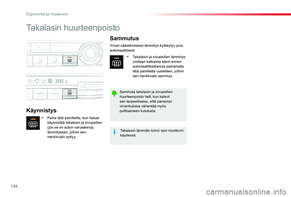 TOYOTA PROACE 2020  Omistajan Käsikirja (in Finnish) 134
Proace_fi_Chap03_ergonomie-et-confort_ed2019_V02
Takalasin huurteenpoisto
Käynnistys
Sammutus
F Paina tätä painiketta, kun haluat käynnistää takalasin ja sivupeilien ( jos se on auton varust