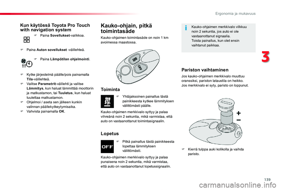 TOYOTA PROACE 2020  Omistajan Käsikirja (in Finnish) 139
Proace_fi_Chap03_ergonomie-et-confort_ed2019_V02
Polttoainekäyttöinenlisälämmitin / Kaukosäätöinen polttoainekäyttöinenlisälämmitin
F Pitkä painallus tästä painikkeesta lopettaa läm