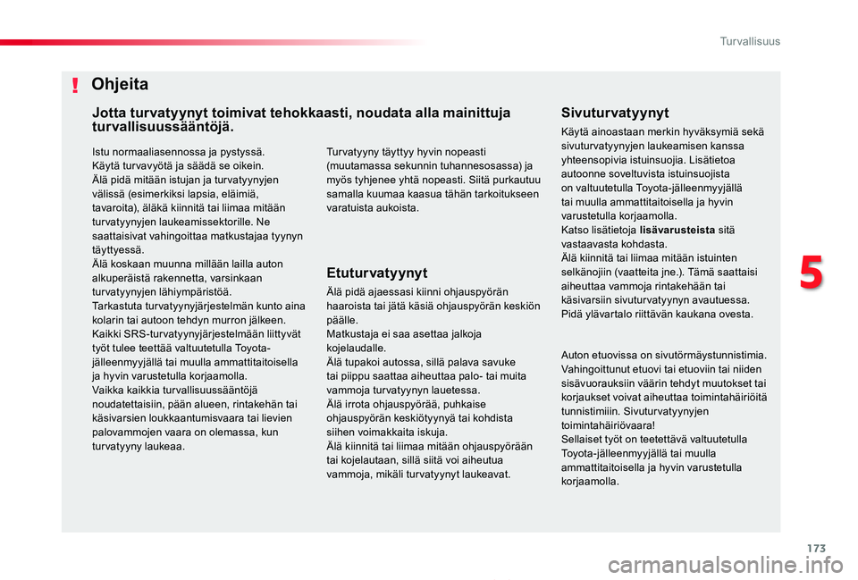 TOYOTA PROACE 2020  Omistajan Käsikirja (in Finnish) 173
Proace_fi_Chap05_securite_ed2019_V02
Istu normaaliasennossa ja pystyssä.Käytä tur vavyötä ja säädä se oikein.Älä pidä mitään istujan ja tur vatyynyjen välissä (esimerkiksi lapsia, e