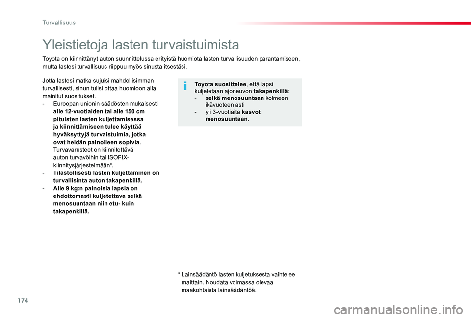TOYOTA PROACE 2020  Omistajan Käsikirja (in Finnish) 174
Proace_fi_Chap05_securite_ed2019_V02
Yleistietoja lasten turvaistuimista
Jotta lastesi matka sujuisi mahdollisimman tur vallisesti, sinun tulisi ottaa huomioon alla mainitut suositukset.-  Euroopa
