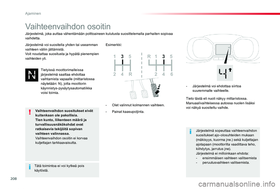 TOYOTA PROACE 2020  Omistajan Käsikirja (in Finnish) 208
Proace_fi_Chap06_conduite_ed2019_V02
Vaihteenvaihdon osoitin
Järjestelmä voi suositella yhden tai useamman vaihteen väliin jättämistä.Voit noudattaa suositusta ja hypätä pienempien vaihtei