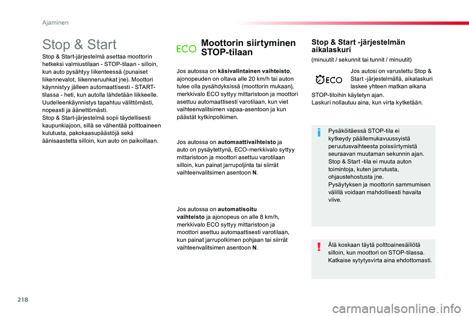 TOYOTA PROACE 2020  Omistajan Käsikirja (in Finnish) 218
Proace_fi_Chap06_conduite_ed2019_V02
Stop & StartMoottorin siirtyminen 
STOP-tilaan
Jos autossa on käsivalintainen vaihteisto, ajonopeuden on oltava alle 20 km/h tai auton tulee olla pysähdyksis