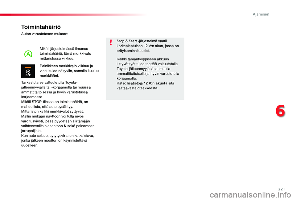 TOYOTA PROACE 2020  Omistajan Käsikirja (in Finnish) 221
Proace_fi_Chap06_conduite_ed2019_V02
Toimintahäiriö
Auton varustetason mukaan:
Tarkastuta se valtuutetulla Toyota-jälleenmyyjällä tai -korjaamolla tai muussa ammattitaitoisessa ja hyvin varus