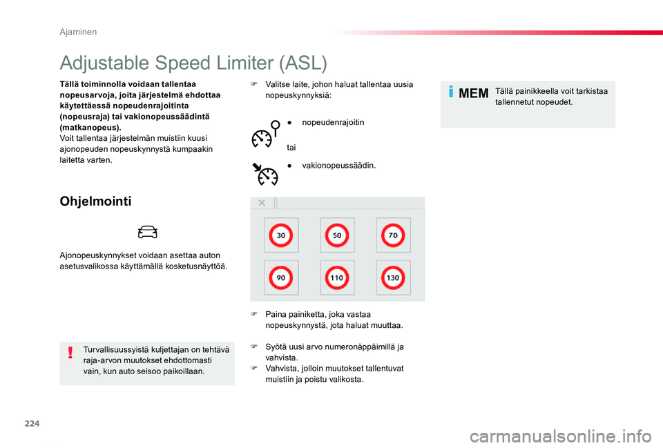 TOYOTA PROACE 2020  Omistajan Käsikirja (in Finnish) 224
MEM
Proace_fi_Chap06_conduite_ed2019_V02
Adjustable Speed Limiter (ASL)
Ohjelmointi
Tällä toiminnolla voidaan tallentaa nopeusarvoja, joita järjestelmä ehdottaa käytettäessä nopeudenrajoiti