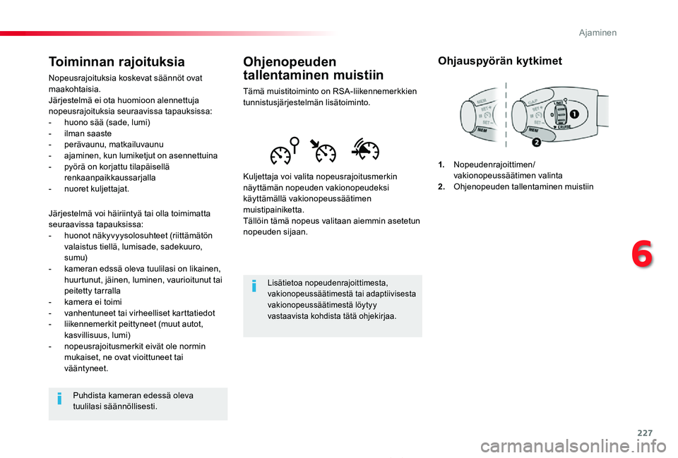 TOYOTA PROACE 2020  Omistajan Käsikirja (in Finnish) 227
Proace_fi_Chap06_conduite_ed2019_V02
Ohjenopeuden 
tallentaminen muistiin
Tämä muistitoiminto on RSA-liikennemerkkien tunnistusjärjestelmän lisätoiminto.
Kuljettaja voi valita nopeusrajoitusm