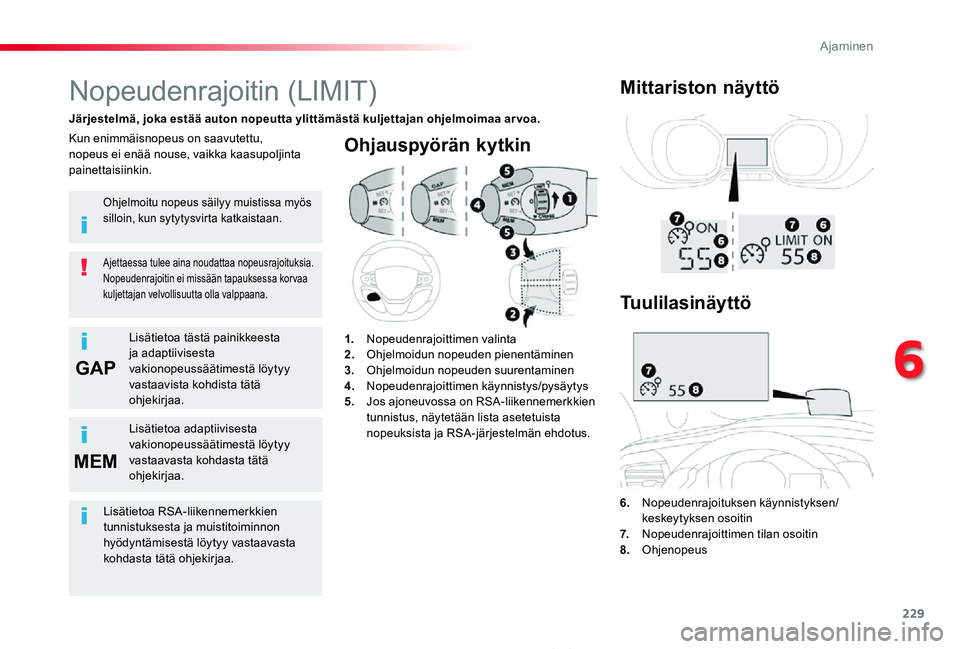 TOYOTA PROACE 2020  Omistajan Käsikirja (in Finnish) 229
GAP
MEM
Proace_fi_Chap06_conduite_ed2019_V02
Ohjauspyörän kytkin
6.  Nopeudenrajoituksen käynnistyksen/keskeytyksen osoitin7.   Nopeudenrajoittimen tilan osoitin8.  Ohjenopeus
Nopeudenrajoitin 