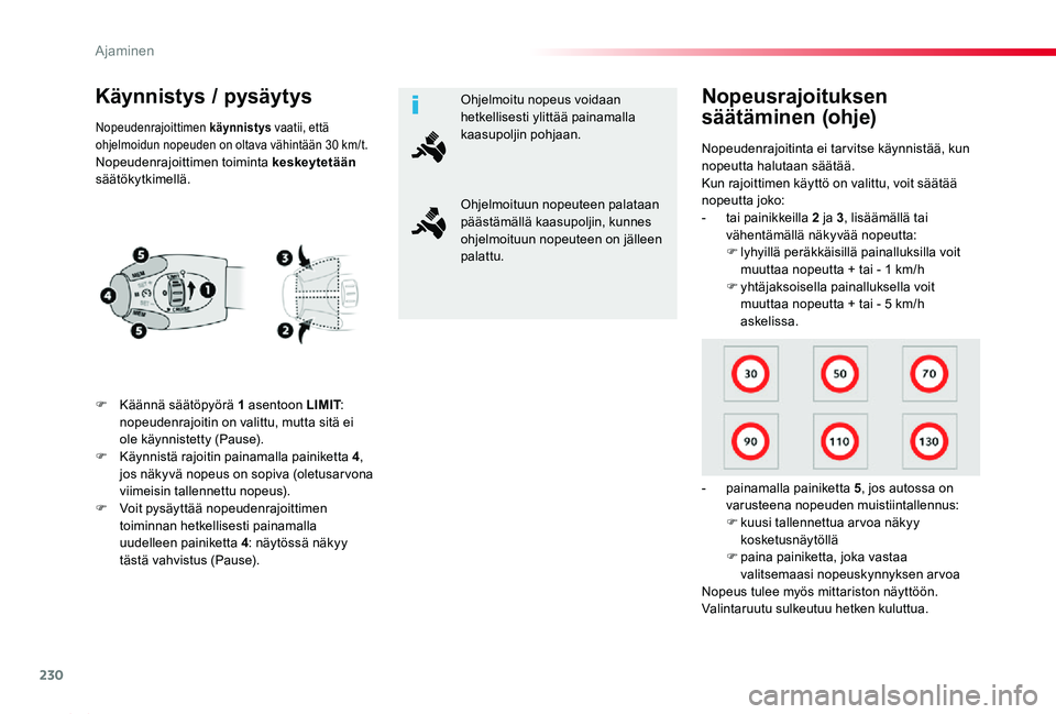 TOYOTA PROACE 2020  Omistajan Käsikirja (in Finnish) 230
Proace_fi_Chap06_conduite_ed2019_V02
Käynnistys / pysäytys
F Käännä säätöpyörä 1 asentoon LIMIT: nopeudenrajoitin on valittu, mutta sitä ei ole käynnistetty (Pause).F Käynnistä rajoi