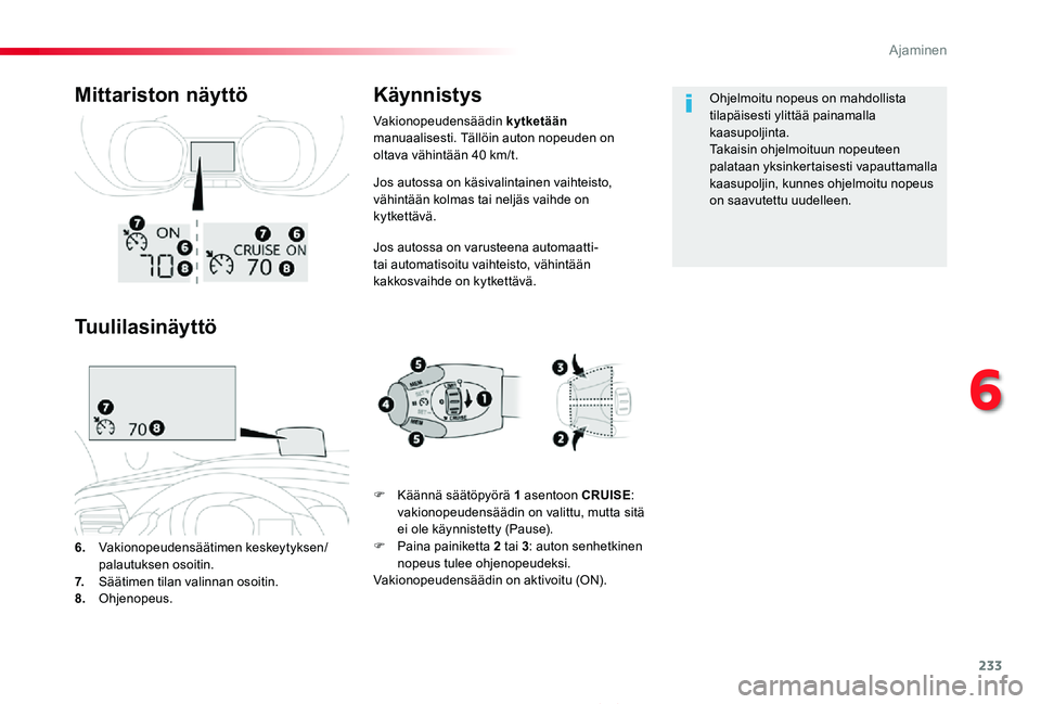 TOYOTA PROACE 2020  Omistajan Käsikirja (in Finnish) 233
Proace_fi_Chap06_conduite_ed2019_V02
Jos autossa on käsivalintainen vaihteisto, vähintään kolmas tai neljäs vaihde on kytkettävä.
Jos autossa on varusteena automaatti- tai automatisoitu vai