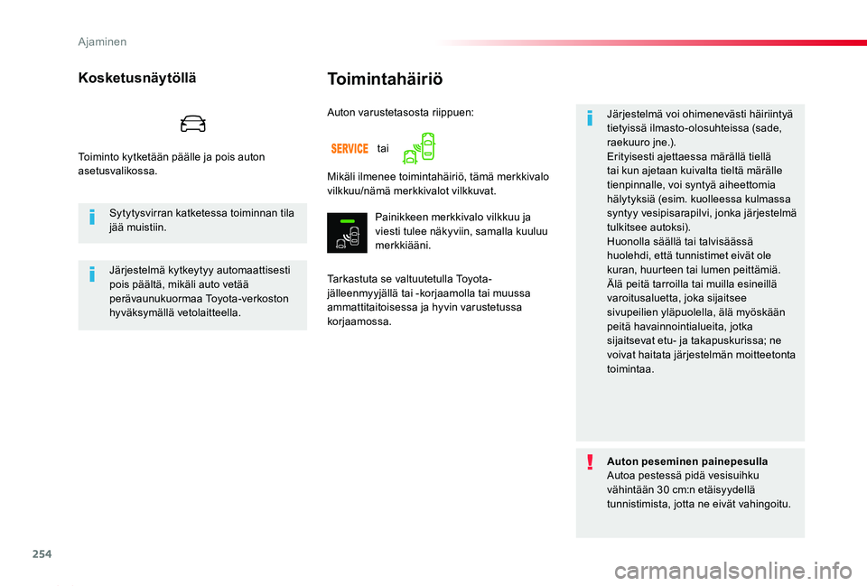 TOYOTA PROACE 2020  Omistajan Käsikirja (in Finnish) 254
Proace_fi_Chap06_conduite_ed2019_V02
Toimintahäiriö
Tarkastuta se valtuutetulla Toyota-jälleenmyyjällä tai -korjaamolla tai muussa ammattitaitoisessa ja hyvin varustetussa korjaamossa.
Järje