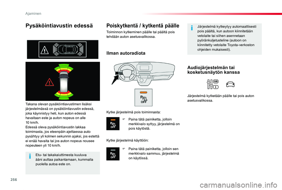 TOYOTA PROACE 2020  Omistajan Käsikirja (in Finnish) 256
Proace_fi_Chap06_conduite_ed2019_V02
Pysäköintiavustin edessä
Takana olevan pysäköintiavustimen lisäksi järjestelmässä on pysäköintiavustin edessä, joka käynnistyy heti, kun auton ede