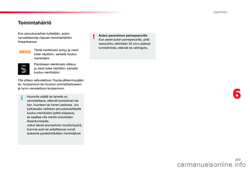 TOYOTA PROACE 2020  Omistajan Käsikirja (in Finnish) 257
Proace_fi_Chap06_conduite_ed2019_V02
Kun peruutusvaihde kytketään, auton varustetasosta riippuen toimintahäiriön ilmaantuessa:
Ota yhteys valtuutettuun Toyota-jälleenmyyjään tai -korjaamoon