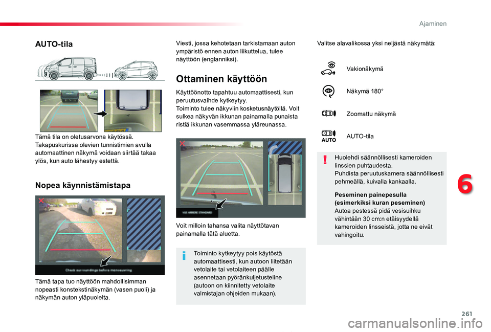 TOYOTA PROACE 2020  Omistajan Käsikirja (in Finnish) 261
Proace_fi_Chap06_conduite_ed2019_V02
Ottaminen käyttöön
Käyttöönotto tapahtuu automaattisesti, kun peruutusvaihde kytkeytyy.Toiminto tulee näkyviin kosketusnäytöllä. Voit sulkea näkyvä