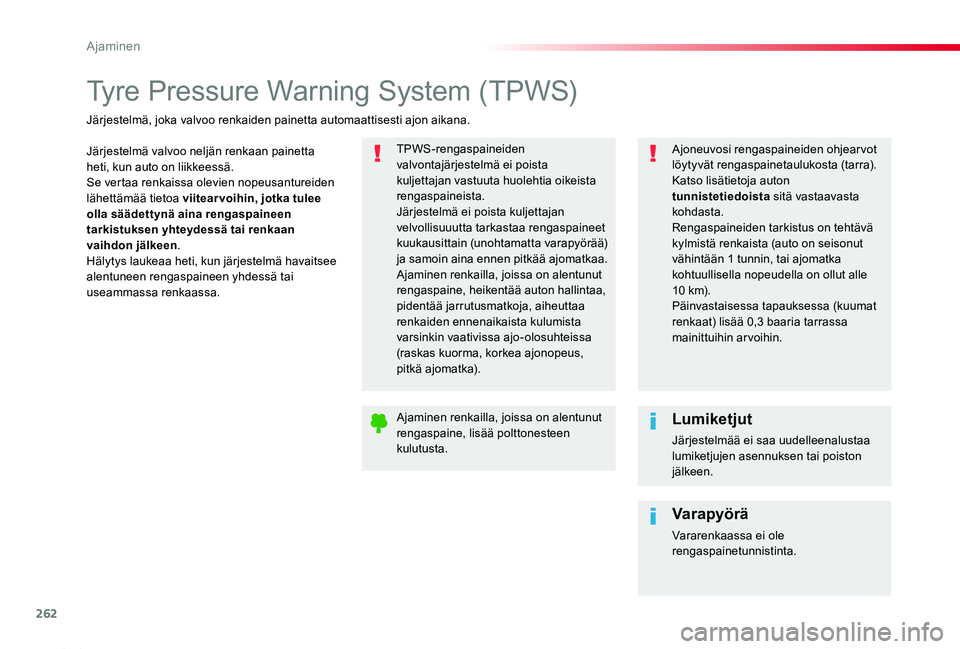 TOYOTA PROACE 2020  Omistajan Käsikirja (in Finnish) 262
Proace_fi_Chap06_conduite_ed2019_V02
Tyre Pressure Warning System (TPWS)
Järjestelmä valvoo neljän renkaan painetta heti, kun auto on liikkeessä.Se vertaa renkaissa olevien nopeusantureiden l