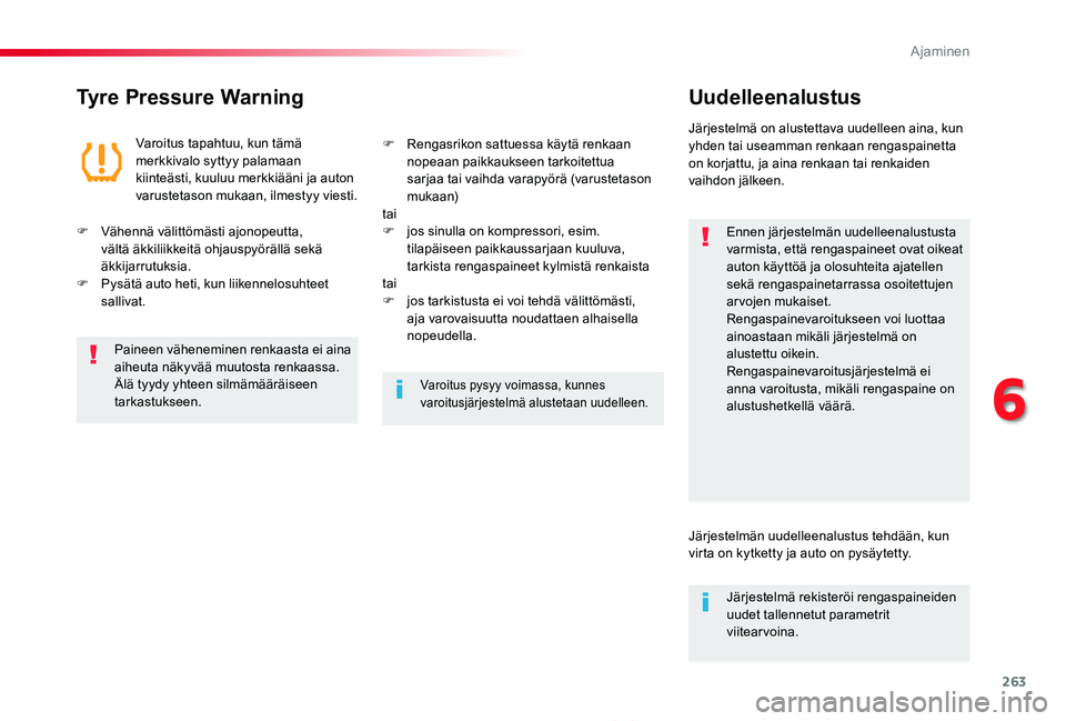 TOYOTA PROACE 2020  Omistajan Käsikirja (in Finnish) 263
Proace_fi_Chap06_conduite_ed2019_V02
Tyre Pressure WarningUudelleenalustus
Ennen järjestelmän uudelleenalustusta varmista, että rengaspaineet ovat oikeat auton käyttöä ja olosuhteita ajatell