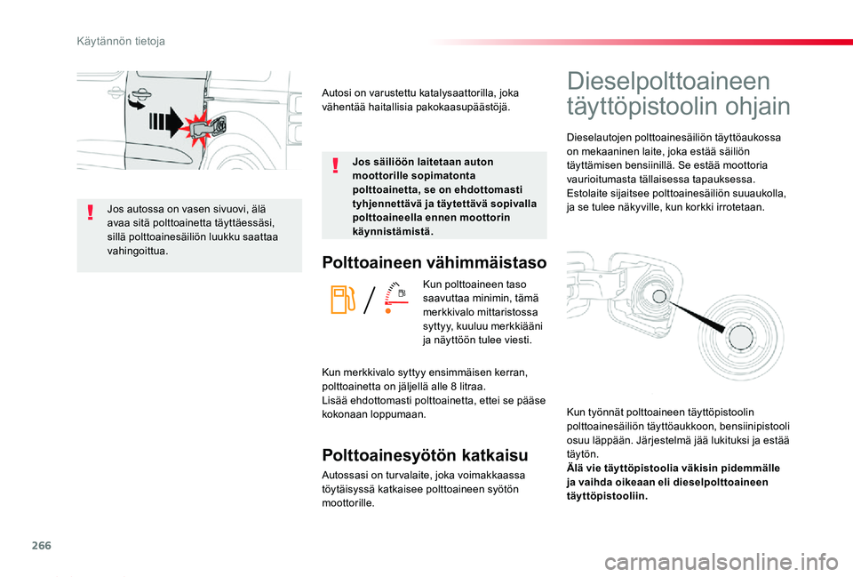 TOYOTA PROACE 2020  Omistajan Käsikirja (in Finnish) 266
Proace_fi_Chap07_info-pratiques_ed2019_V02
Polttoaineen vähimmäistaso
Kun polttoaineen taso saavuttaa minimin, tämä merkkivalo mittaristossa syttyy, kuuluu merkkiääni ja näyttöön tulee vi