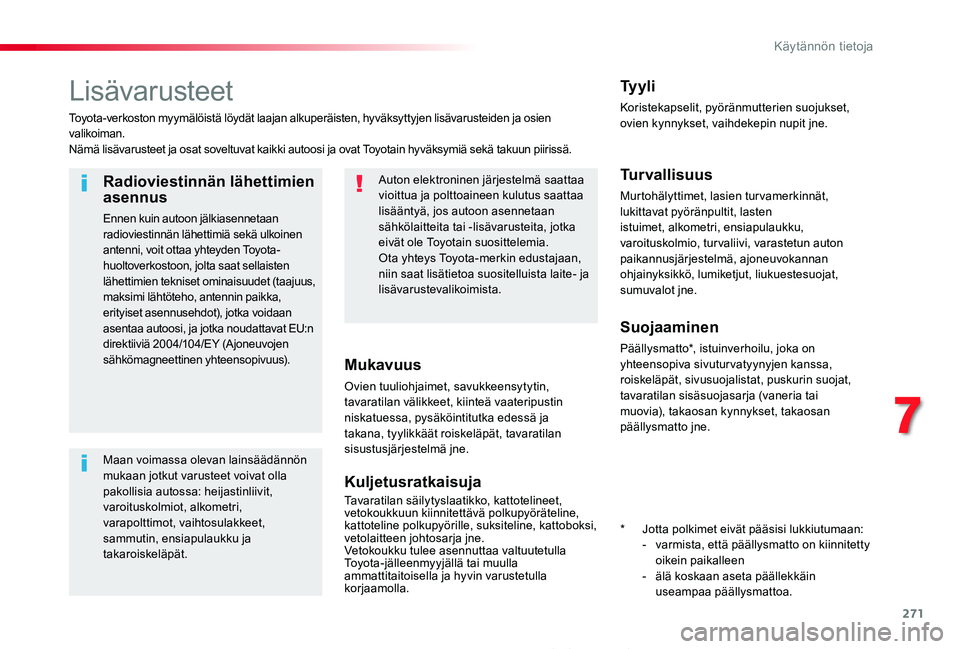 TOYOTA PROACE 2020  Omistajan Käsikirja (in Finnish) 271
Proace_fi_Chap07_info-pratiques_ed2019_V02
Lisävarusteet
Toyota-verkoston myymälöistä löydät laajan alkuperäisten, hyväksyttyjen lisävarusteiden ja osien valikoiman.Nämä lisävarusteet 