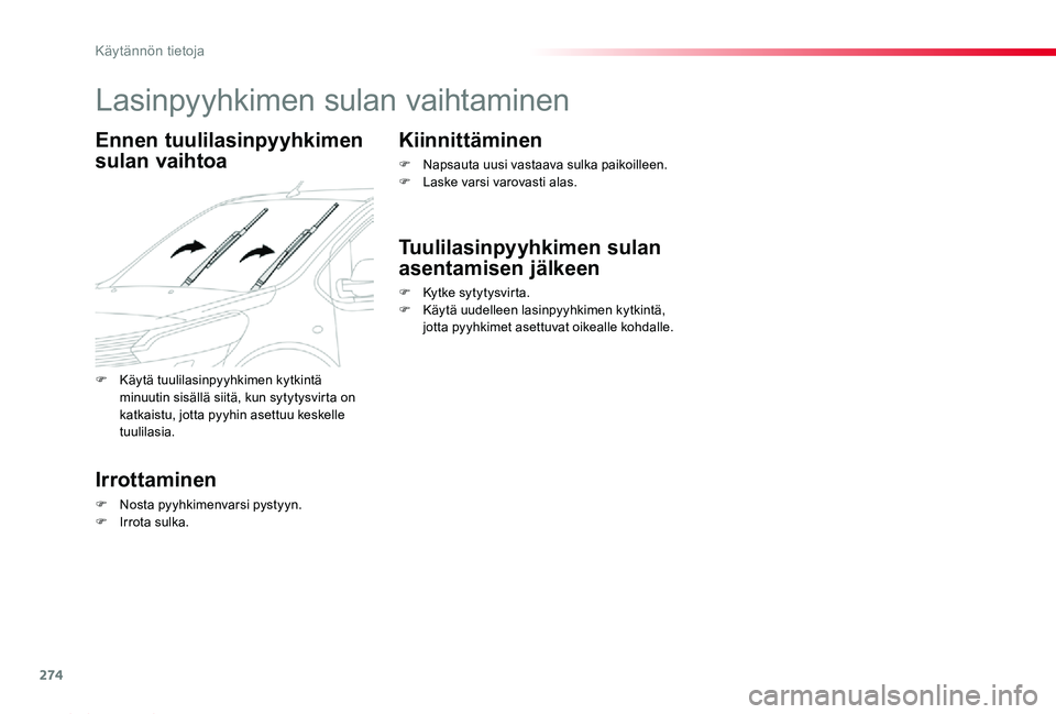 TOYOTA PROACE 2020  Omistajan Käsikirja (in Finnish) 274
Proace_fi_Chap07_info-pratiques_ed2019_V02
Lasinpyyhkimen sulan vaihtaminen
Ennen tuulilasinpyyhkimen 
sulan vaihtoa
Irrottaminen
F Nosta pyyhkimenvarsi pystyyn.F Irrota sulka.
Kiinnittäminen
F N