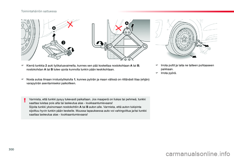 TOYOTA PROACE 2020  Omistajan Käsikirja (in Finnish) 300
Proace_fi_Chap08_En-cas-de-panne_ed2019_V02
Varmista, että tunkki pysyy tukevasti paikallaan. Jos maaperä on liukas tai pehmeä, tunkki saattaa luistaa pois alta tai laskeutua alas - loukkaantum
