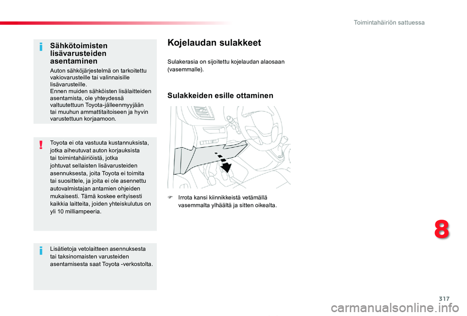 TOYOTA PROACE 2020  Omistajan Käsikirja (in Finnish) 317
Proace_fi_Chap08_En-cas-de-panne_ed2019_V02
Toyota ei ota vastuuta kustannuksista, jotka aiheutuvat auton korjauksista tai toimintahäiriöistä, jotka johtuvat sellaisten lisävarusteiden asennuk
