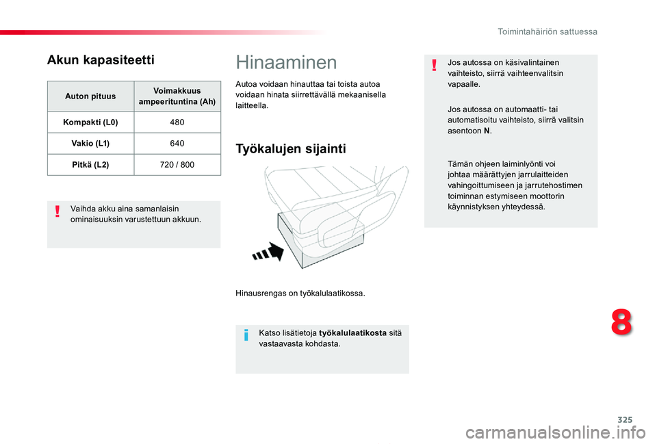 TOYOTA PROACE 2020  Omistajan Käsikirja (in Finnish) 325
Proace_fi_Chap08_En-cas-de-panne_ed2019_V02
Akun kapasiteetti
Auton pituusVoimakkuus ampeerituntina (Ah)
Kompakti (L0)480
V a k i o  ( L1)640
Pitkä (L2)720 / 800
Vaihda akku aina samanlaisin omin