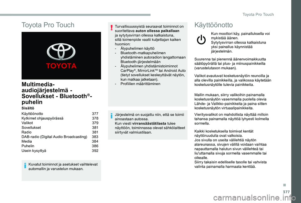 TOYOTA PROACE 2020  Omistajan Käsikirja (in Finnish) 377
Multimedia-
audiojärjestelmä - 
Sovellukset - Bluetooth®-
puhelin
Sisältö
Käyttöönotto 377Kytkimet ohjauspyörässä  378Valikot 379Sovellukset  381Radio  381DAB-radio (Digital Audio Broad