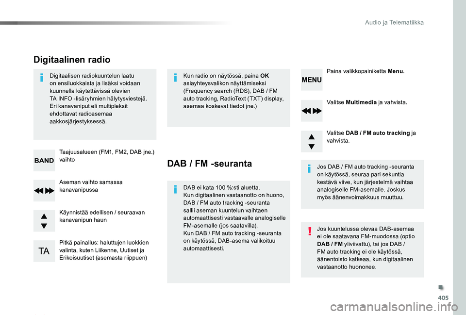 TOYOTA PROACE 2020  Omistajan Käsikirja (in Finnish) 405
Proace_fi_Chap10d_RD6_ed2019_V02
Valitse Multimedia ja vahvista.
Valitse DAB / FM auto tracking ja vahvista.
Pitkä painallus: haluttujen luokkien valinta, kuten Liikenne, Uutiset ja Erikoisuutise