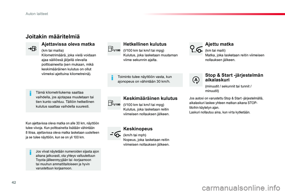 TOYOTA PROACE 2020  Omistajan Käsikirja (in Finnish) 42
Joitakin määritelmiä
Ajettavissa oleva matka
(km tai mailia)Kilometrimäärä, joka vielä voidaan ajaa säiliössä jäljellä olevalla polttoaineella (sen mukaan, mikä keskimääräinen kulut