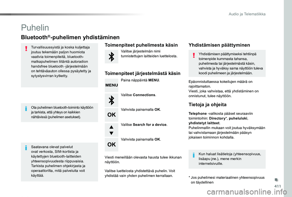 TOYOTA PROACE 2020  Omistajan Käsikirja (in Finnish) 411
Proace_fi_Chap10d_RD6_ed2019_V02
Puhelin
Bluetooth®-puhelimen yhdistäminen
Tur vallisuussyistä ja koska kuljettaja joutuu tekemään paljon huomiota vaativia toimenpiteitä, bluetooth-matkapuhe