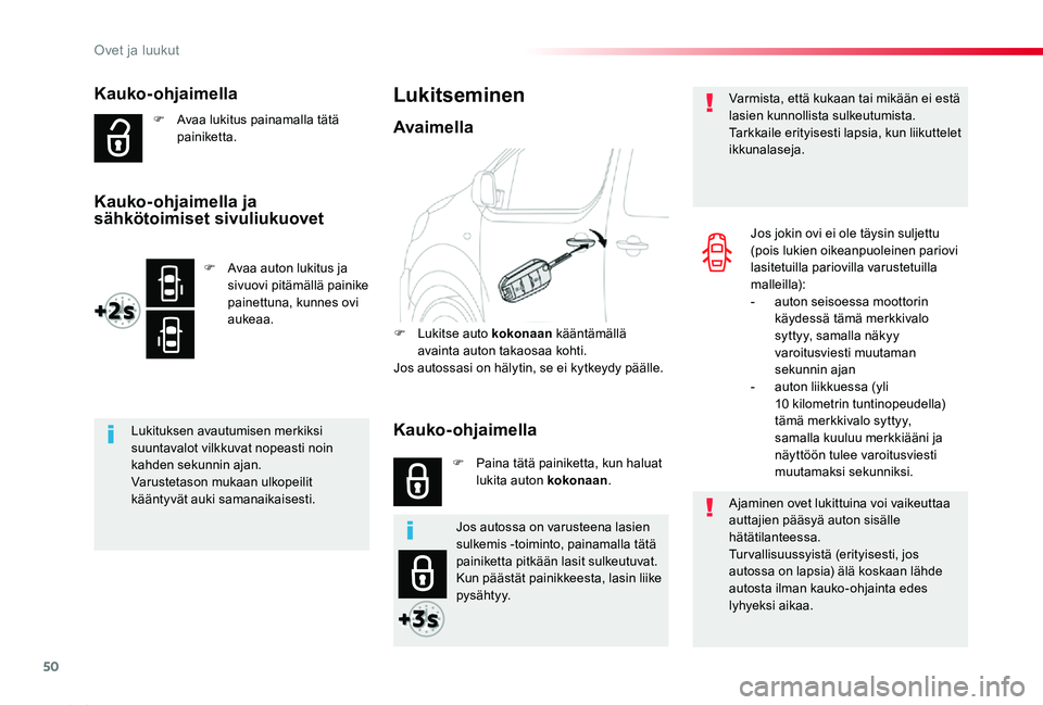 TOYOTA PROACE 2020  Omistajan Käsikirja (in Finnish) 50
Proace_fi_Chap02_ouvertures_ed2019_V02
Kauko-ohjaimella
F Avaa lukitus painamalla tätä painiketta.
Lukituksen avautumisen merkiksi suuntavalot vilkkuvat nopeasti noin kahden sekunnin ajan.Varuste