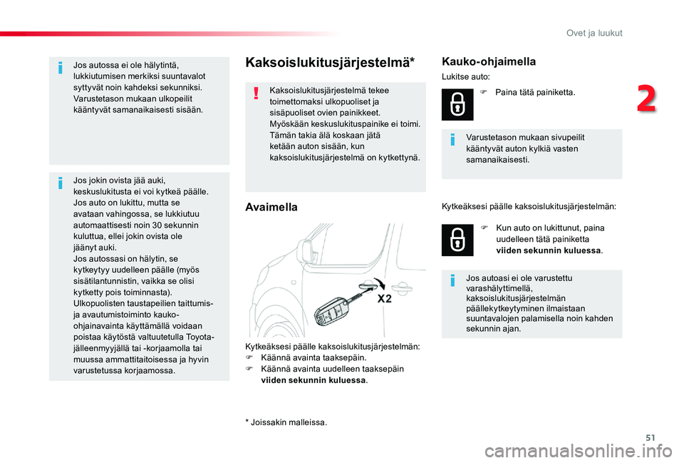 TOYOTA PROACE 2020  Omistajan Käsikirja (in Finnish) 51
Proace_fi_Chap02_ouvertures_ed2019_V02
Kaksoislukitusjärjestelmä*
Kaksoislukitusjärjestelmä tekee toimettomaksi ulkopuoliset ja sisäpuoliset ovien painikkeet.Myöskään keskuslukituspainike e