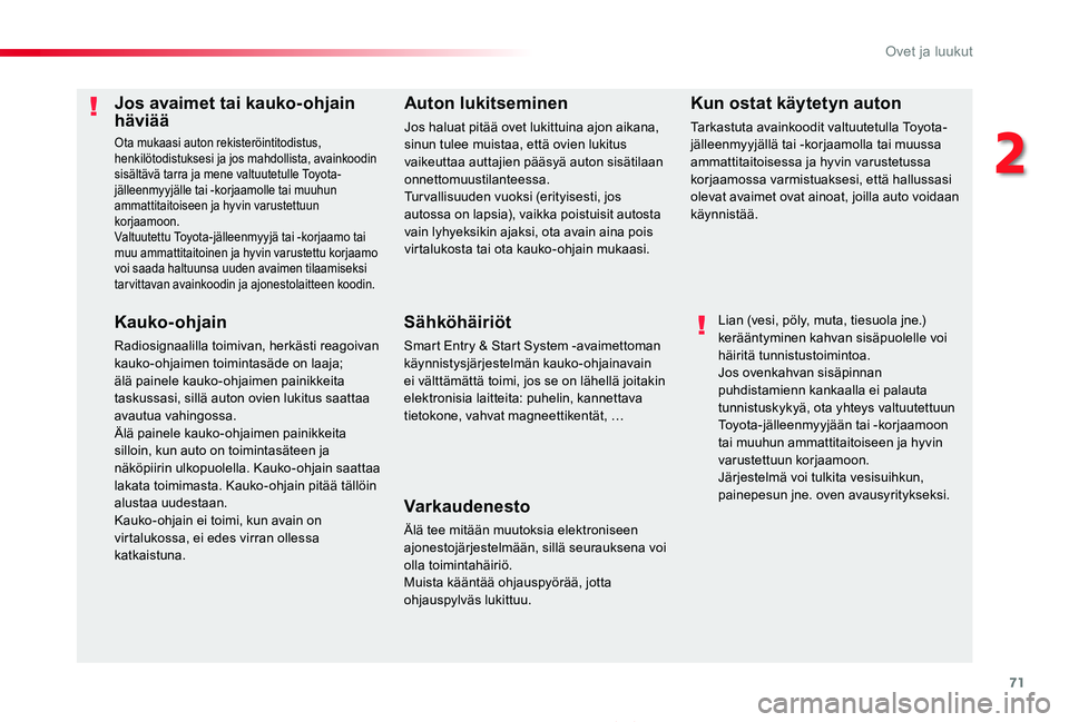 TOYOTA PROACE 2020  Omistajan Käsikirja (in Finnish) 71
Proace_fi_Chap02_ouvertures_ed2019_V02
Jos avaimet tai kauko-ohjain häviää
Ota mukaasi auton rekisteröintitodistus, henkilötodistuksesi ja jos mahdollista, avainkoodin sisältävä tarra ja me