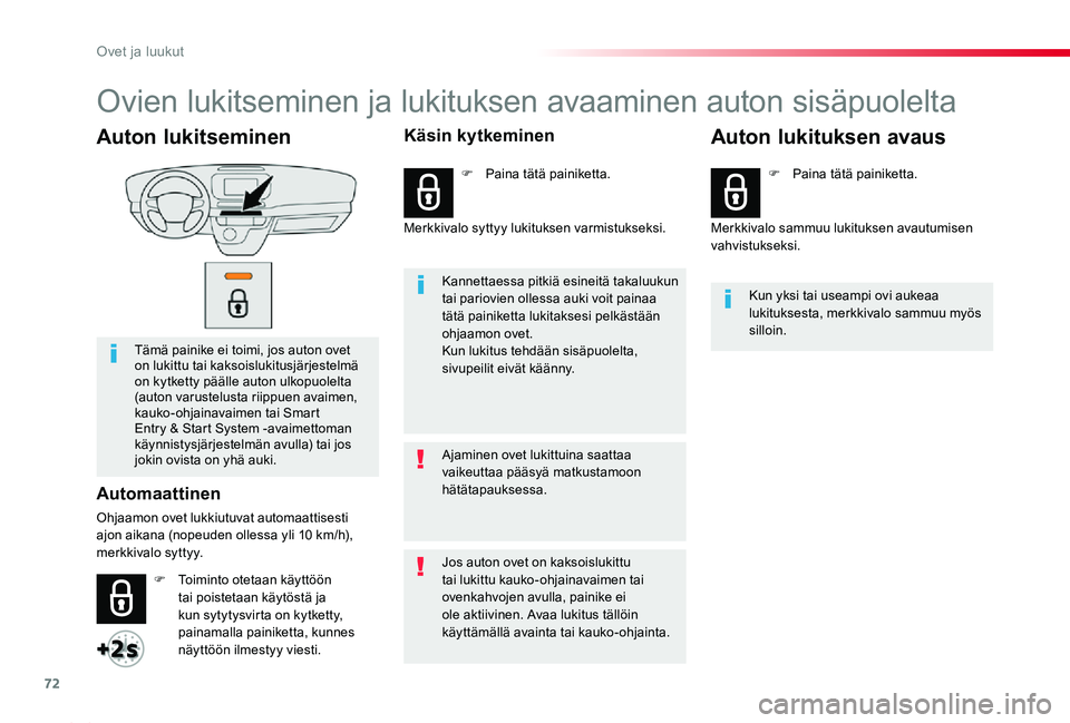TOYOTA PROACE 2020  Omistajan Käsikirja (in Finnish) 72
Proace_fi_Chap02_ouvertures_ed2019_V02
Auton lukitseminen
Tämä painike ei toimi, jos auton ovet on lukittu tai kaksoislukitusjärjestelmä on kytketty päälle auton ulkopuolelta (auton varustelu