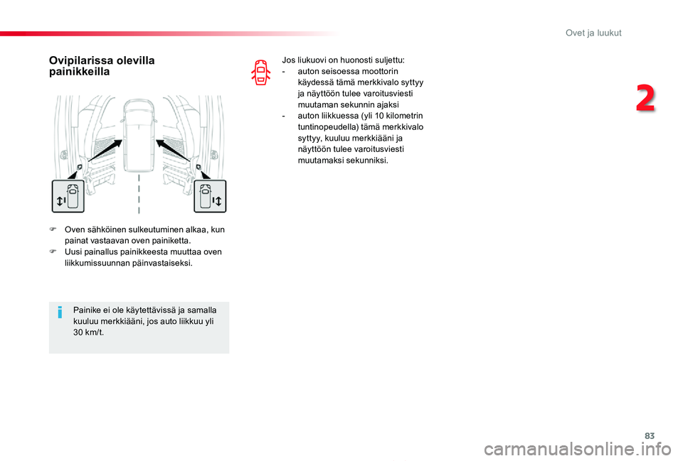 TOYOTA PROACE 2020  Omistajan Käsikirja (in Finnish) 83
Proace_fi_Chap02_ouvertures_ed2019_V02
F Oven sähköinen sulkeutuminen alkaa, kun painat vastaavan oven painiketta.F Uusi painallus painikkeesta muuttaa oven liikkumissuunnan päinvastaiseksi.
Ovi