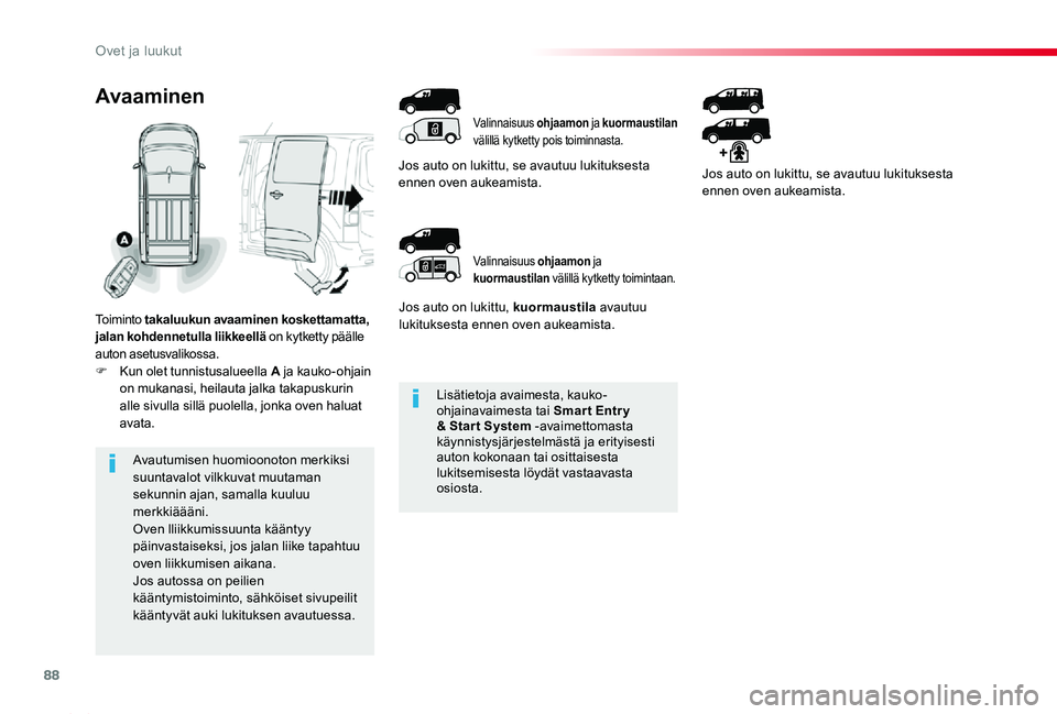 TOYOTA PROACE 2020  Omistajan Käsikirja (in Finnish) 88
Proace_fi_Chap02_ouvertures_ed2019_V02
Lisätietoja avaimesta, kauko-ohjainavaimesta tai Smar t Entr y & Star t System -avaimettomasta käynnistysjärjestelmästä ja erityisesti auton kokonaan tai
