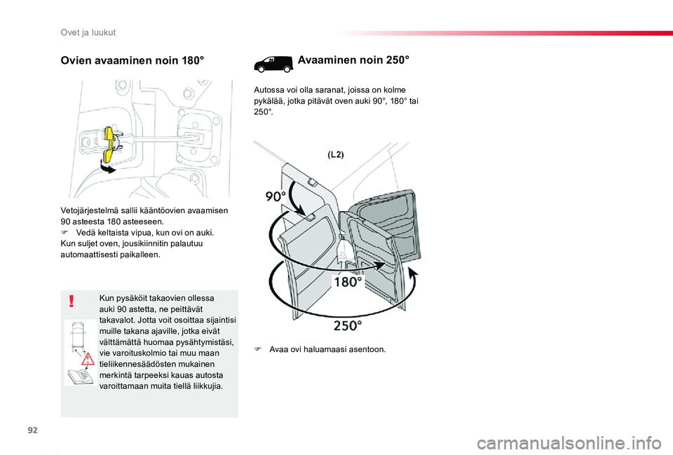 TOYOTA PROACE 2020  Omistajan Käsikirja (in Finnish) 92
Proace_fi_Chap02_ouvertures_ed2019_V02
Vetojärjestelmä sallii kääntöovien avaamisen 90 asteesta 180 asteeseen.F Vedä keltaista vipua, kun ovi on auki.Kun suljet oven, jousikiinnitin palautuu 